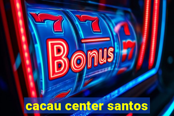 cacau center santos